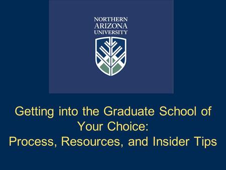 Getting into the Graduate School of Your Choice: Process, Resources, and Insider Tips.