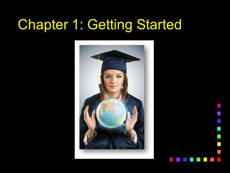 Chapter 1: Getting Started. What are the behaviors and attitudes of an “A” student? 1.List three important behaviors that an “A” student would have. 2.Get.