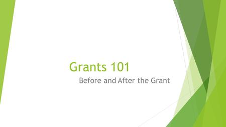 Grants 101 Before and After the Grant. Learning Objectives:  Key basics of writing a simple grant, including what helps a grant stand out.  How the.