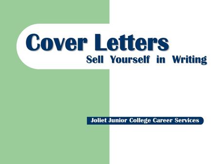 Cover Letters Sell Yourself in Writing Joliet Junior College Career Services.