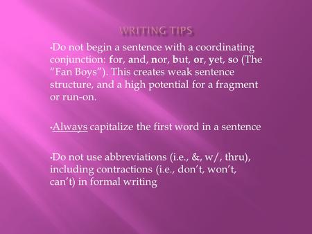 Do not begin a sentence with a coordinating conjunction: f or, a nd, n or, b ut, o r, y et, s o (The “Fan Boys”). This creates weak sentence structure,