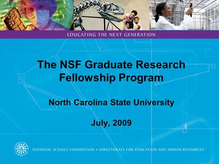 The NSF Graduate Research Fellowship Program North Carolina State University July, 2009.