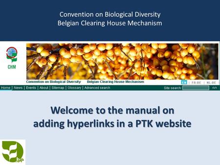 Centre d’échange d’informations sur la Convention sur la Diversité Biologique Welcome to the manual on adding hyperlinks in a PTK website Convention on.