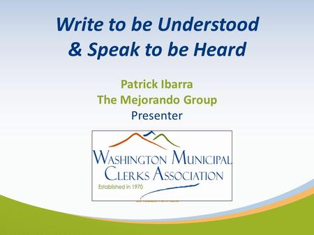 Write to be Understood & Speak to be Heard Patrick Ibarra The Mejorando Group Presenter.