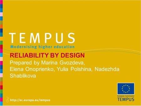 RELIABILITY BY DESIGN Prepared by Marina Gvozdeva, Elena Onoprienko, Yulia Polshina, Nadezhda Shablikova.