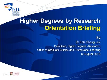 Higher Degrees by Research Orientation Briefing By Dr Koh Chong Lek Sub-Dean, Higher Degrees (Research) Office of Graduate Studies and Professional Learning.