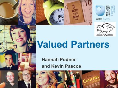 Valued Partners Hannah Pudner and Kevin Pascoe. Shared Values – committed to social justice through education in Wales, the UK and globally.