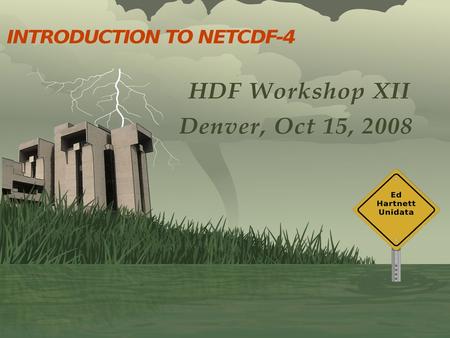 Show of Hands... How many traveled to be here? University/Gov't/Industry How many use netCDF? Primary programming language for netCDF? Other data formats.