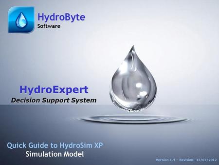 HydroExpert Decision Support System Quick Guide to HydroSim XP Simulation Model Version 1.4 – Revision: 13/07/2012 HydroByte Software.