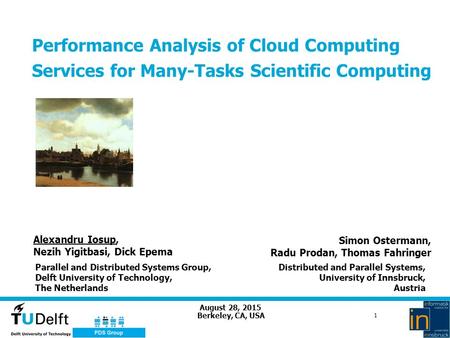 August 28, 2015 1 Performance Analysis of Cloud Computing Services for Many-Tasks Scientific Computing Berkeley, CA, USA Alexandru Iosup, Nezih Yigitbasi,