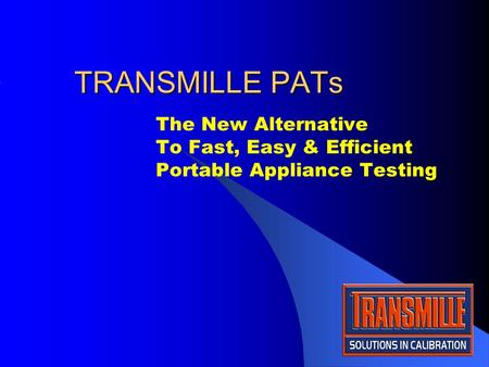 TRANSMILLE PATs The New Alternative To Fast, Easy & Efficient Portable Appliance Testing.