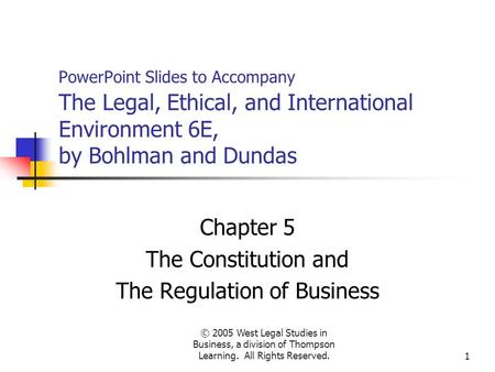 © 2005 West Legal Studies in Business, a division of Thompson Learning. All Rights Reserved.1 PowerPoint Slides to Accompany The Legal, Ethical, and International.