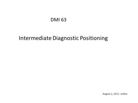 Intermediate Diagnostic Positioning DMI 63 August 2, 2011- online.