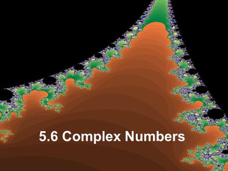 5.6 Complex Numbers. Solve the following quadratic: x 2 + 1 = 0 Is this quadratic factorable? What does its graph look like? But I thought that you could.