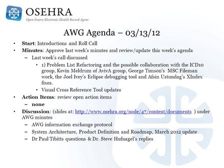 AWG Agenda – 03/13/12 Start: Introductions and Roll Call Minutes: Approve last week’s minutes and review/update this week’s agenda – Last week’s call discussed.