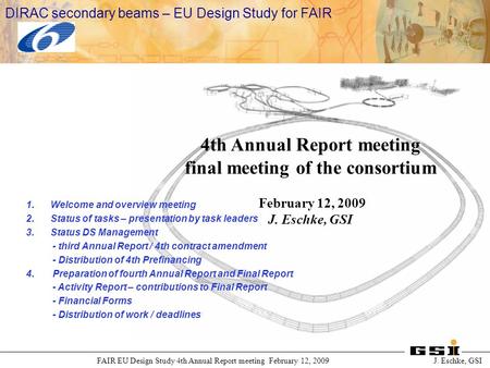 International Accelerator Facility for Beams of Ions and Antiprotons at Darmstadt FAIR EU Design Study 4th Annual Report meeting February 12, 2009 J. Eschke,