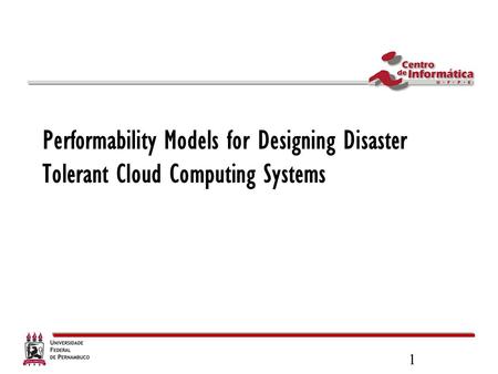 1 Performability Models for Designing Disaster Tolerant Cloud Computing Systems.