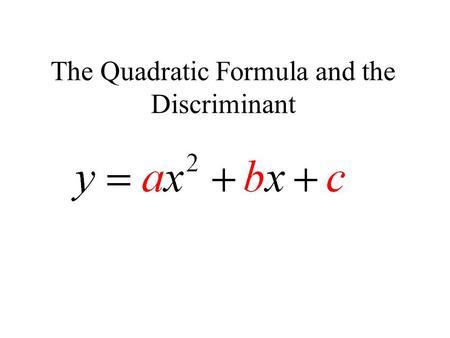 The Quadratic Formula and the Discriminant