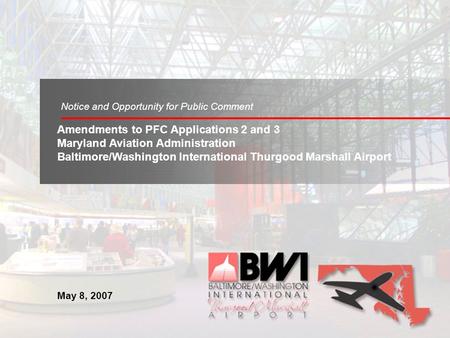 May 8, 2007 Amendments to PFC Applications 2 and 3 Maryland Aviation Administration Baltimore/Washington International Thurgood Marshall Airport Notice.