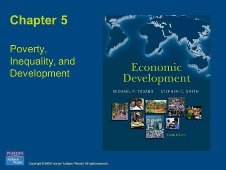 Copyright © 2009 Pearson Addison-Wesley. All rights reserved. Chapter 5 Poverty, Inequality, and Development.