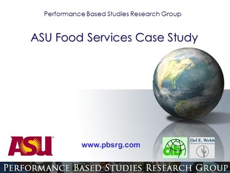 Performance Based Studies Research Group www.pbsrg.com ASU Food Services Case Study.