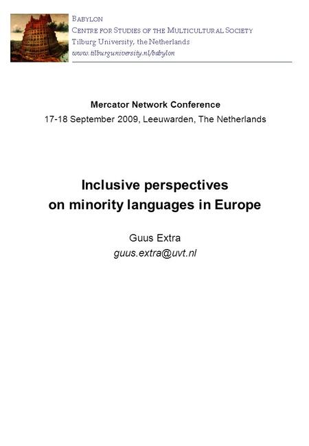 Inclusive perspectives on minority languages in Europe Guus Extra Mercator Network Conference 17-18 September 2009, Leeuwarden, The Netherlands.