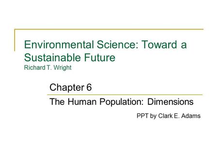 Environmental Science: Toward a Sustainable Future Richard T. Wright