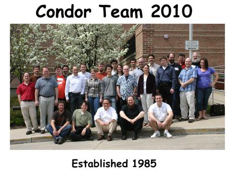 Www.cs.wisc.edu/~miron 1 Condor Team 2010 Established 1985.