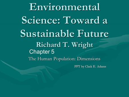 Environmental Science: Toward a Sustainable Future Richard T. Wright