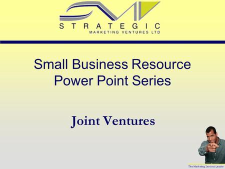 Small Business Resource Power Point Series Joint Ventures.