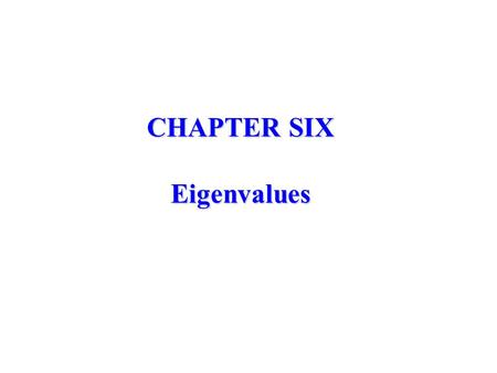 CHAPTER SIX Eigenvalues