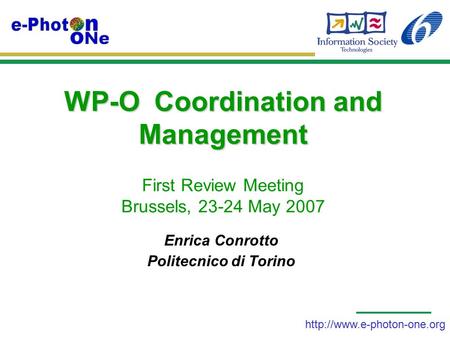 WP-O Coordination and Management WP-O Coordination and Management First Review Meeting Brussels, 23-24 May 2007 Enrica Conrotto.