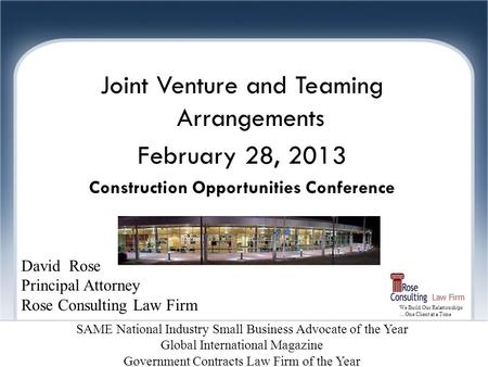 We Build Our Relationships …One Client at a Time Law Firm Joint Ventures Joint Venture and Teaming Arrangements February 28, 2013 Construction Opportunities.