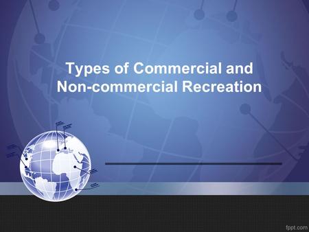 Types of Commercial and Non-commercial Recreation