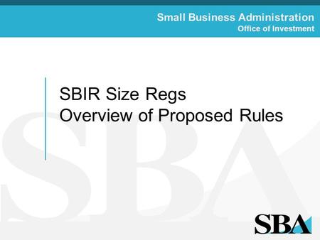 Small Business Administration Office of Investment SBIR Size Regs Overview of Proposed Rules.