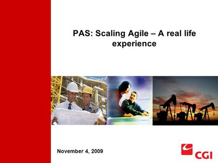 PAS: Scaling Agile – A real life experience November 4, 2009.