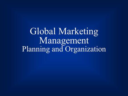 Global Marketing Management Planning and Organization