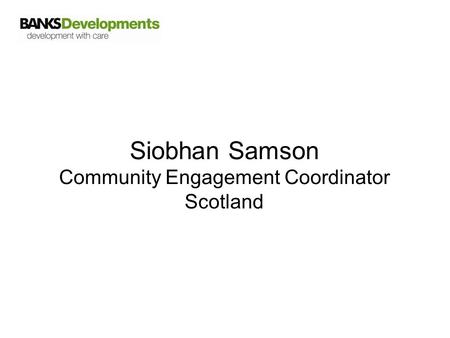 Siobhan Samson Community Engagement Coordinator Scotland.