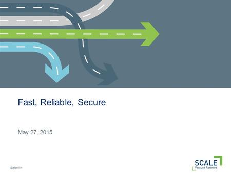 @atseitlin Fast, Reliable, Secure May 27, 2015. About me Scale Venture Partners Operations & Cloud Netflix Founder.