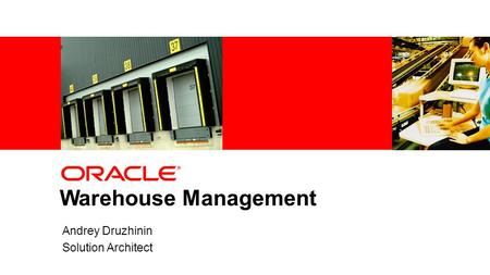 1Copyright © 2011, Oracle and/or its affiliates. All rights reserved. Warehouse Management Andrey Druzhinin Solution Architect.