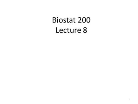 Biostat 200 Lecture 8 1. Hypothesis testing recap Hypothesis testing – Choose a null hypothesis, one-sided or two sided test – Set , significance level,