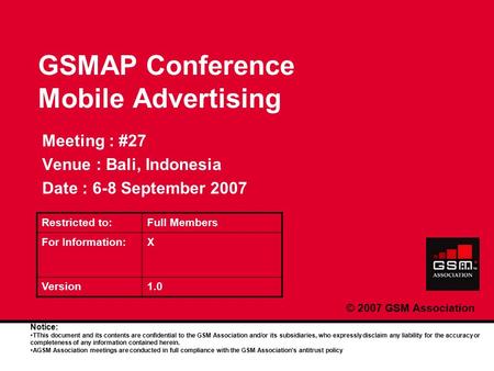 © 2007 GSM Association Notice: TThis document and its contents are confidential to the GSM Association and/or its subsidiaries, who expressly disclaim.