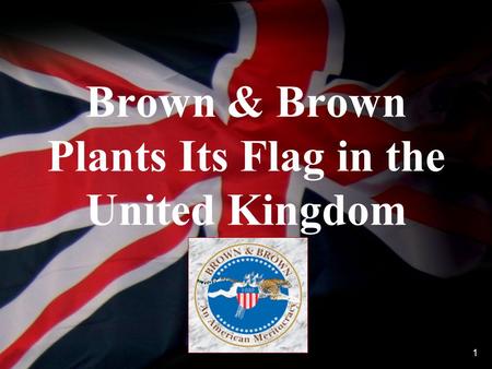 Brown & Brown Plants Its Flag in the United Kingdom 1.