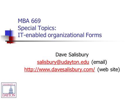 MBA 669 Special Topics: IT-enabled organizational Forms Dave Salisbury ( )