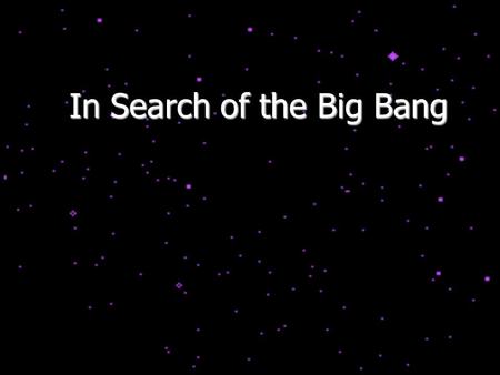 In Search of the Big Bang