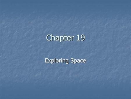 Chapter 19 Exploring Space.