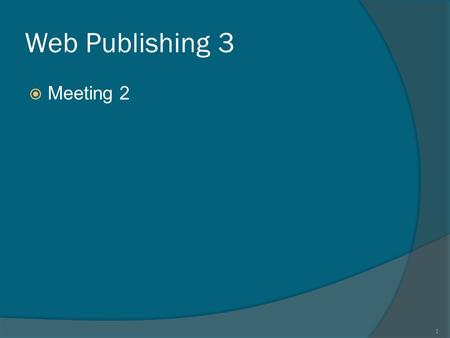 Web Publishing 3  Meeting 2 1. Learning Outcomes  Configure float  Configure fixed positioning  Configure relative positioning  Configure absolute.