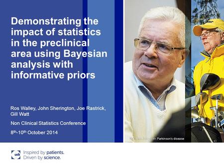 Demonstrating the impact of statistics in the preclinical area using Bayesian analysis with informative priors 8 th -10 th October 2014 Non Clinical Statistics.