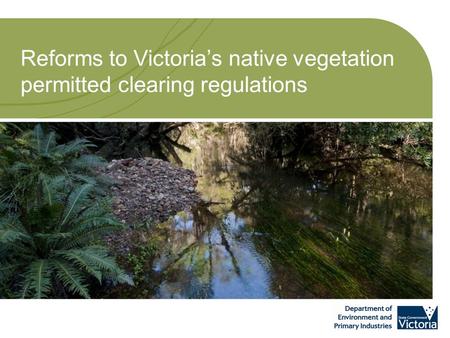 Reforms to Victoria’s native vegetation permitted clearing regulations.