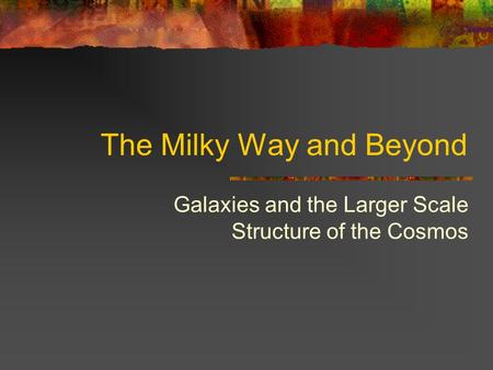 The Milky Way and Beyond